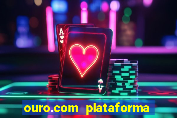 ouro.com plataforma de jogos